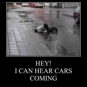 Obrázek 'demotivational-posters-hey-i-can-hear-cars-coming'