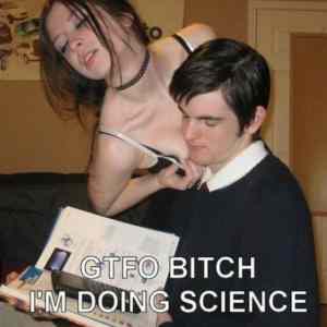 Obrázek 'gtfo bitch im doing science'