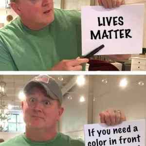 Obrázek 'lives-matter-if-you-need-a-color-in-front-of-those-words-youre-racist'