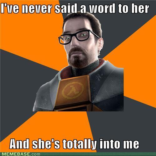 Obrázek memes-ive-never-said-a-word-to-her-and-shes-totally-into-me